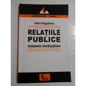   RELATIILE  PUBLICE  FUNDAMENTE  INTERDISCIPLINARE  -   Adela  ROGOJINARU 